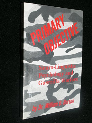 Imagen de archivo de Primary Objective: Neuro-Linguistic Psychology and Guerrilla Warfare a la venta por Ergodebooks