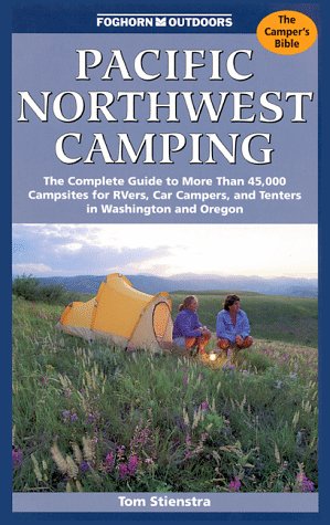 Stock image for Pacific Northwest Camping: The Complete Guide to More Than 45,000 Campsites for Rvers, Car Campers, and Tenters in Washington and Oregon for sale by Books of the Smoky Mountains