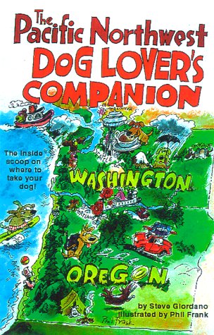 The Pacific Northwest Dog Lover's Companion: The Inside Scoop on Where to Take Your Dog! (9781573540674) by Steve Giordano