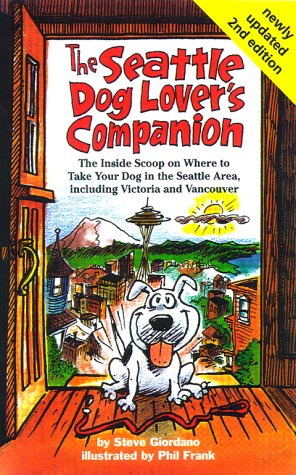 The Seattle Dog Lover's Companion: The Inside Scoop on Where to Take Your Dog in the Seattle Area, Including Victoria and Vancouver (9781573540735) by Steve Giordano