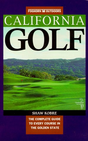 Stock image for Foghorn California Golf: The Complete Guide to Every Course in the Golden State for sale by ThriftBooks-Dallas