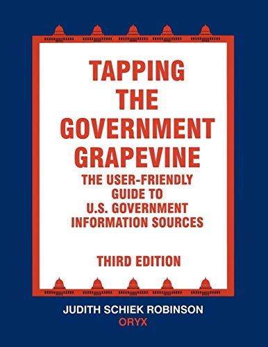 Stock image for Tapping the Government Grapevine: The User-Friendly Guide to U.S. Government Information Sources, 3rd Edition for sale by THE SAINT BOOKSTORE