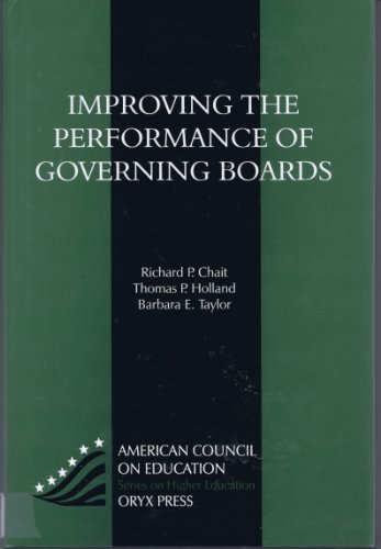 Improving the Performance of Governing Boards (AMERICAN COUNCIL ON EDUCATION/ORYX PRESS SERIES ON HIGHER EDUCATION) (9781573560375) by Chait, Richard P.; Holland, Thomas P.; Taylor, Barbara E.