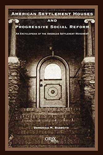 Stock image for American Settlement Houses and Progressive Social Reform : An Encyclopedia of the American Settlement Movement for sale by Better World Books