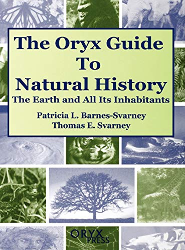 The Oryx Guide to Natural History: The Earth and All Its Inhabitants (9781573561594) by Barnes-Svarney, Patricia; Svarney, Thomas E.