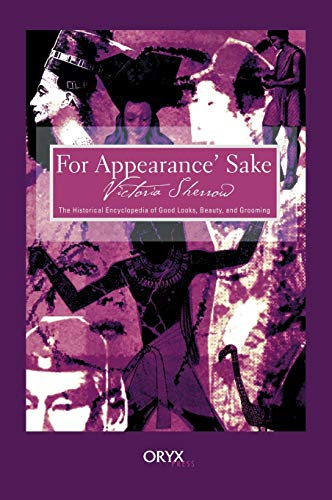 9781573562041: For Appearance' Sake: The Historical Encyclopedia of Good Looks, Beauty, and Grooming