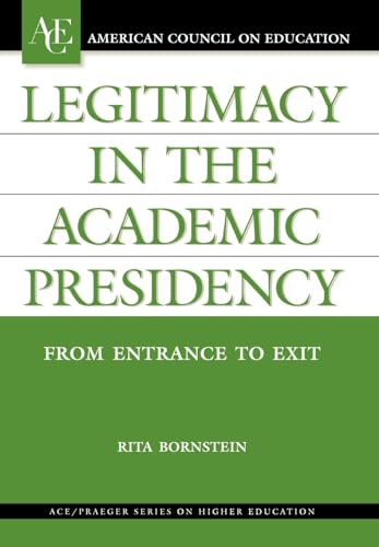 9781573565622: Legitimacy in the Academic Presidency: From Entrance to Exit (ACE/Praeger Series on Higher Education)