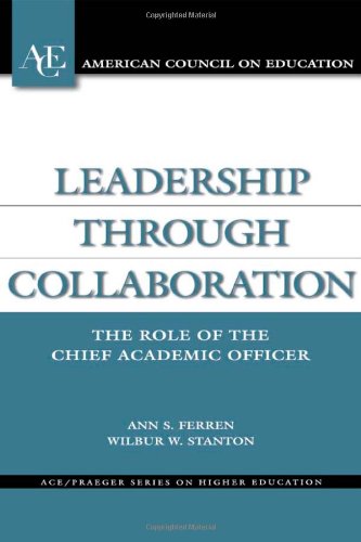 Stock image for Leadership through Collaboration: The Role of the Chief Academic Officer (ACE/Praeger Series on Higher Education) for sale by Wonder Book