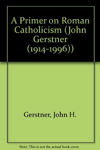 Primer on Roman Catholicism (9781573580137) by Gerstner, John