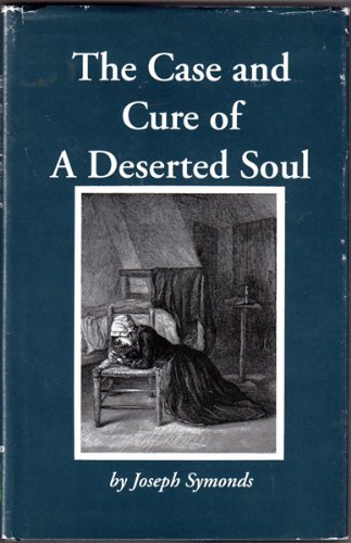 The Case and Cure of a Deserted Soul: Or a Treatise Concerning the Nature, Kinds, Degrees, Sympto...