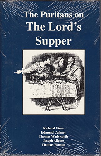 The Puritans on the Lord's Supper (9781573580410) by Calamy, Edmund; Wadsworth, Thomas; Alleine, Joseph; Watson, Thomas; Vines, Richard