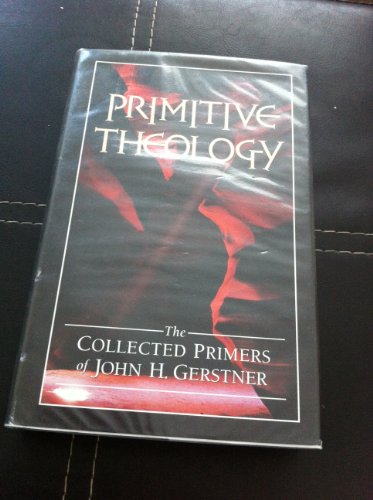 Primitive Theology: The Collected Primers (9781573580458) by Gerstner, John H.; Kistler, Don