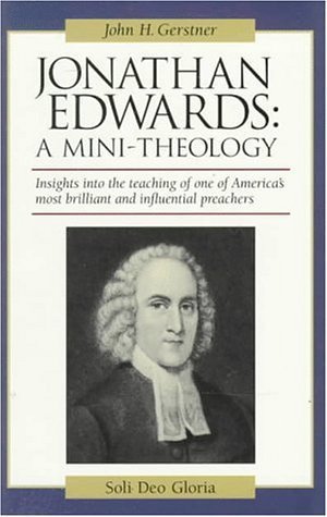 Beispielbild fr Jonathan Edwards: A Mini-Theology (John Gerstner (1914-1996)) zum Verkauf von HPB Inc.