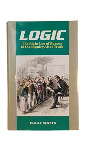Stock image for Logic: The Right Use of Reason in the Inquiry After Truth for sale by Orion Tech