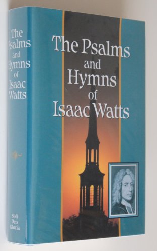 Imagen de archivo de The Psalms and Hymns of Isaac Watts: With All the Additional Hymns and Complete Indexes a la venta por Books of the Smoky Mountains