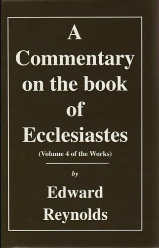 Beispielbild fr A Commentary on the book of Ecclesiastes [The Whole Works of the Right Rev. Edward Reynolds, vol. IV] zum Verkauf von Windows Booksellers