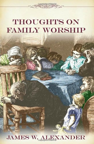 Imagen de archivo de Thoughts on Family Worship (Family Titles) a la venta por Half Price Books Inc.