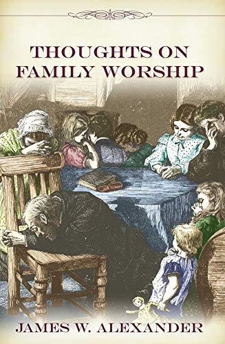 Stock image for Thoughts on Family Worship (Family Titles) for sale by Half Price Books Inc.