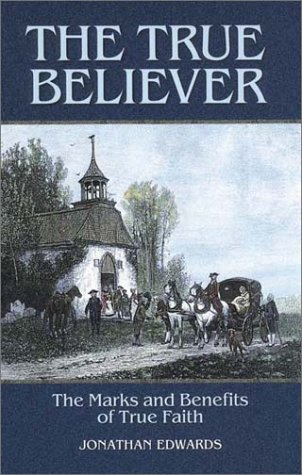 9781573581219: The True Believer: Sermons by Jonathan Edwards on the Marks and Benefits of True Faith (Great Awakening Writings (1725-1760))