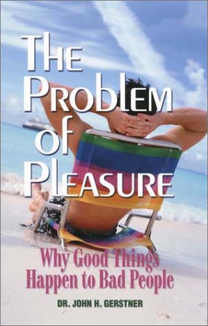 The Problem of Pleasure: Why Good Things Happen to Bad People (9781573581387) by Gerstner, John H.