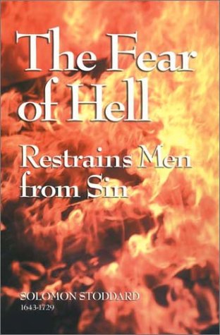 The Fear of Hell Restrains Men from Sin (9781573581417) by Stoddard, Solomon; Kistler, Don