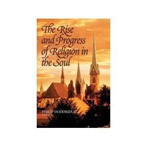 The Rise And Progress Of Religion In The Soul: Illustrated In A Course Of Serious And Practical Addresses, Suited To Persons Of Every Character And Circumstance With A Devout Meditation And Prayer (9781573581677) by Doddridge, Philip; Kistler, Don