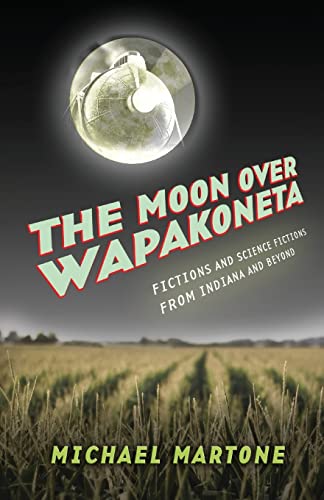 Imagen de archivo de The Moon over Wapakoneta : Fictions and Science Fictions from Indiana and Beyond a la venta por Better World Books