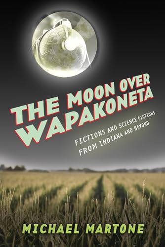 Stock image for The Moon over Wapakoneta : Fictions and Science Fictions from Indiana and Beyond for sale by Better World Books