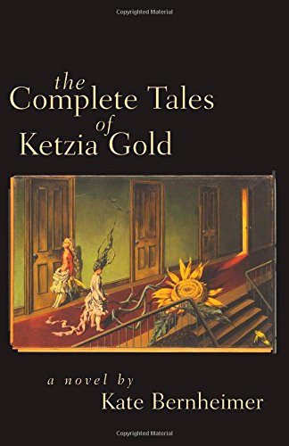 Beispielbild fr The Complete Tales of Ketzia Gold: A Novel zum Verkauf von Revaluation Books