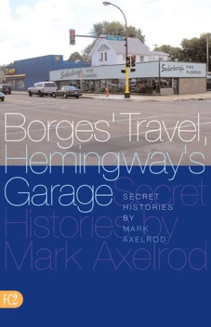 Beispielbild fr Borges' Travel, Hemingway's Garage: Secret Histories. zum Verkauf von Powell's Bookstores Chicago, ABAA