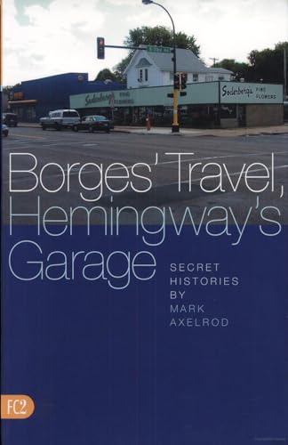 Stock image for Borges' Travel, Hemingway's Garage: Secret Histories for sale by Books From California