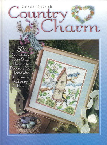 Stock image for Cross-Stitch Country Charm: 53 Captivating Cross -Stitch Designs to Decorate Your Home with Charming Country Flair for sale by Half Price Books Inc.
