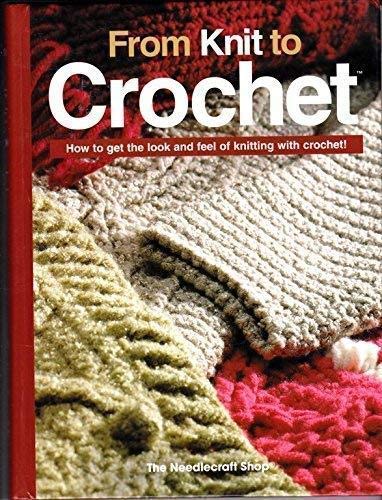 Beispielbild fr From Knit to Crochet: How to Get the Look and Feel of Knitting with Crochet! zum Verkauf von Wonder Book