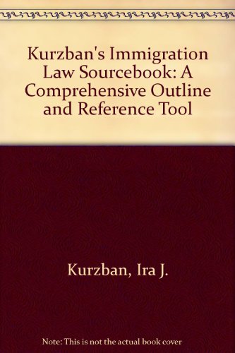 Beispielbild fr Kurzban's Immigration Law Sourcebook: A Comprehensive Outline and Reference Tool zum Verkauf von ThriftBooks-Atlanta