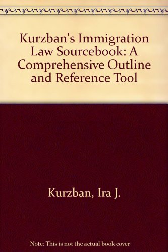9781573700092: Kurzban's Immigration Law Sourcebook: A Comprehensive Outline and Reference Tool
