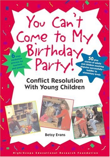 Beispielbild fr You Can't Come to My Birthday Party! : Conflict Resolution with Young Children zum Verkauf von Better World Books