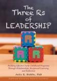 Cover image for The three Rs of leadership : building effective early childhood programs through relationships, reciprocal learning, and reflection