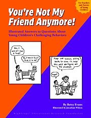Stock image for You're Not My Friend Anymore! Illustrated Answers to Questions About Young Children's Challenging Be for sale by ZBK Books