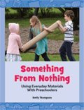Beispielbild fr Something from Nothing : Using Everyday Materials with Preschoolers zum Verkauf von Better World Books