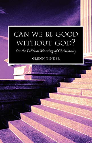 Stock image for Can we be Good without God? On the Political Meaning of Christianity for sale by SecondSale