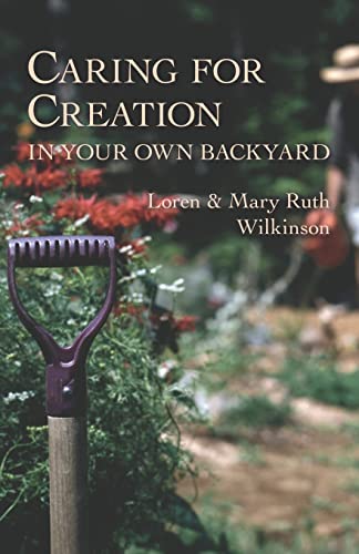 Caring for Creation in Your Own Backyard (9781573830577) by Wilkinson, Loren; Wilkinson, Mary Ruth