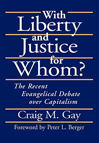 Stock image for With Liberty and Justice for Whom? : The Recent Evangelical Debate over Capitalism for sale by Better World Books