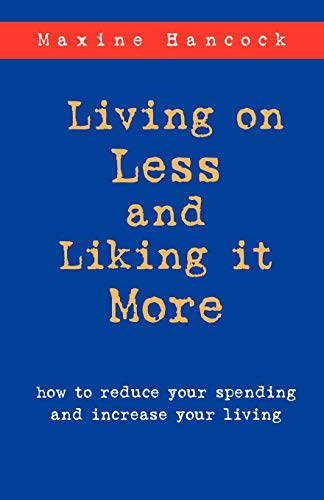 Beispielbild fr Living on Less and Liking it More: How to reduce your spending and increase your living zum Verkauf von BooksRun