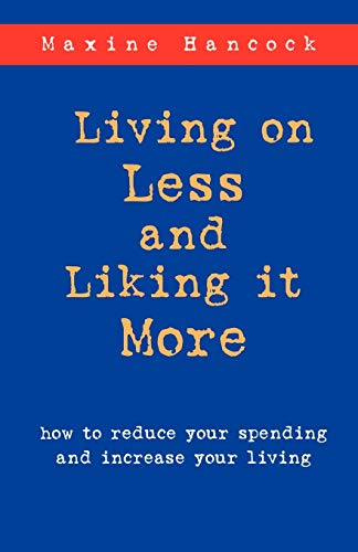 Stock image for Living on Less and Liking it More: How to reduce your spending and increase your living for sale by BooksRun