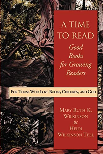 A Time to Read: Good Books for Growing Readers (9781573831468) by Wilkinson, Mary Ruth; Teel, Heidi Wilkinson; Wilkinson-Teel, Heidi