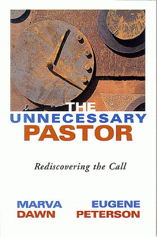 The Unnecessary Pastor: Rediscovering the Call (9781573831482) by Marva J. Dawn; Eugene H. Peterson