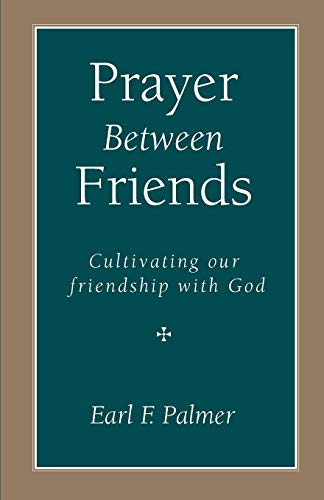 Beispielbild fr Prayer Between Friends: Cultivating Our Friendship with God zum Verkauf von ThriftBooks-Dallas