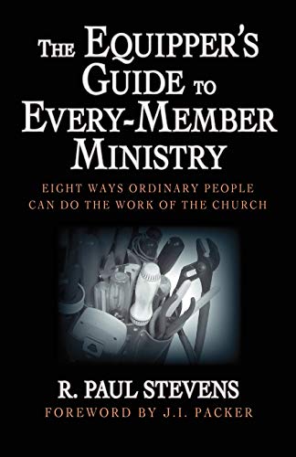 The Equipper's Guide to Every-Member Ministry: Eight Ways Ordinary People Can Do the Work of the Church (9781573831529) by Stevens, R Paul