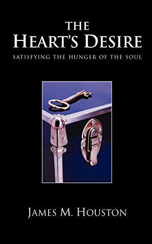 The Heart's Desire: Satisfying the Hunger of the Soul (9781573832090) by Houston, Dr James M