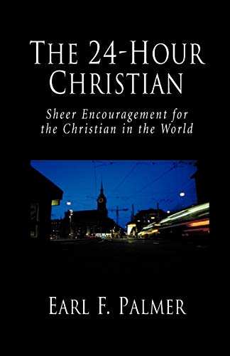 Beispielbild fr The 24-Hour Christian: Sheer Encouragement for the Christian in the World zum Verkauf von BooksRun